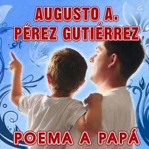 อัลบัม Poema a Papá ศิลปิน Augusto A. Pérez Gutiérrez