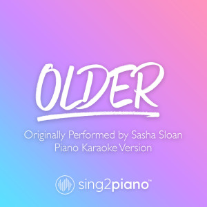 Dengarkan Older (Originally Performed by Sasha Sloan) (Piano Karaoke Version) lagu dari Sing2Piano dengan lirik