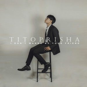 Album I Don't Wanna Be Your Friend from Tito Prisha Jr