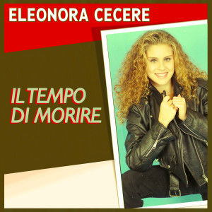 收听Eleonora Cecere的Il tempo di morire歌词歌曲