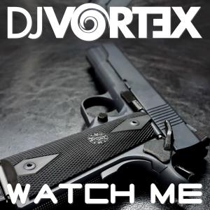 ดาวน์โหลดและฟังเพลง Watch Me (Radio Edit) พร้อมเนื้อเพลงจาก DJ Vortex
