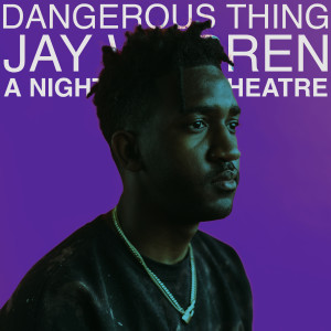 ดาวน์โหลดและฟังเพลง Dangerous Thing: A Night at the Theatre พร้อมเนื้อเพลงจาก Jay Warren