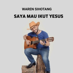收听Waren Sihotang的SAYA MAU IKUT YESUS歌词歌曲