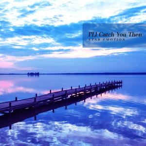 Listen to I'Ll Catch You Then song with lyrics from Star Emotion