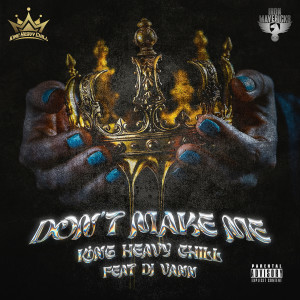 Album Don't Make Me (Explicit) from King Heavy Chill