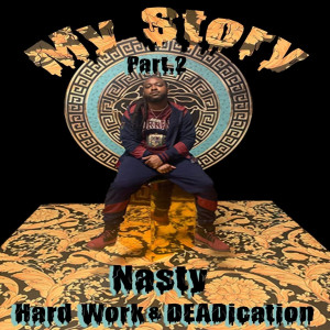 Album My Story: Hard Work & Deadication, Pt.2 (Explicit) from Nasty