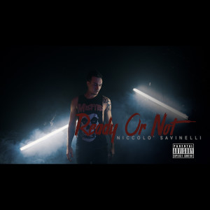 Listen to Ready or Not (Explicit) song with lyrics from Niccolò Savinelli