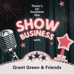 Green, Grant的专辑There's No Business Like Show Business with Grant Green & Friends (Explicit)