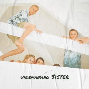 Listen to Undemanding Sister song with lyrics from Soph Leuk