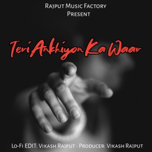 Album Teri Ankhiyon Ka Waar (Slowed and Reverb) from Vikash Rajput