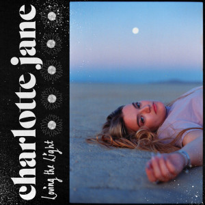 ดาวน์โหลดและฟังเพลง Loving The Light พร้อมเนื้อเพลงจาก Charlotte Jane