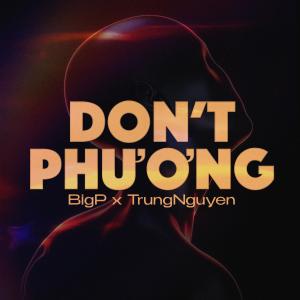 收聽BigP的Don’t Phương歌詞歌曲