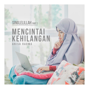 Dengarkan Mencintai Kehilangan lagu dari Anisa Rahma dengan lirik