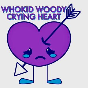 收聽Whokid Woody的Crying Heart (Explicit)歌詞歌曲