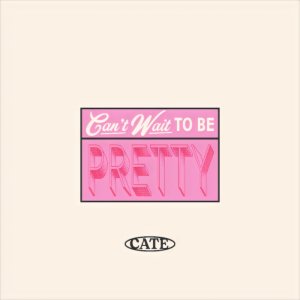 Can't Wait To Be Pretty - Demo dari Cate
