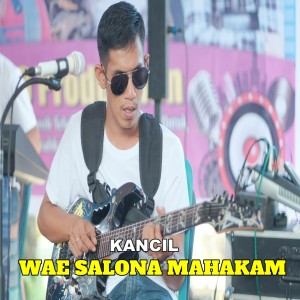 Dengarkan lagu WAE SALONA MAHAKAM nyanyian Kancil dengan lirik