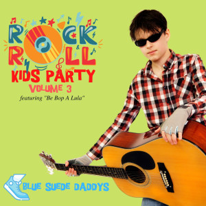 Blue Suede Daddys的专辑Rock 'n' Roll Kids Party - Featuring "Be Bop A Lula" (Vol. 3)