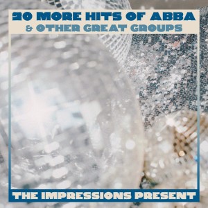อัลบัม The Impressions Present 20 More Hits Of Abba  And Other Great Groups ศิลปิน The Impressions