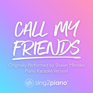 ดาวน์โหลดและฟังเพลง Call My Friends (Originally Performed by Shawn Mendes) (Piano Karaoke Version) (其他) พร้อมเนื้อเพลงจาก Sing2Piano