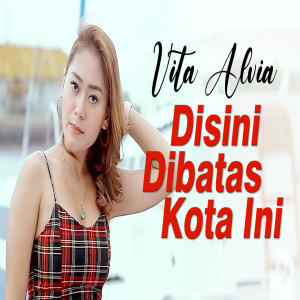 收听Vita Alvia的Disini Dibatas Kota Ini歌词歌曲