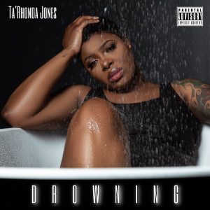 Album Drowning (Explicit) oleh Ta'Rhonda Jones