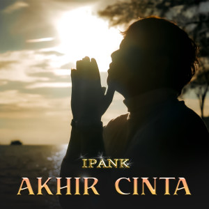 收聽Ipank Pro的AKHIR CINTA歌詞歌曲