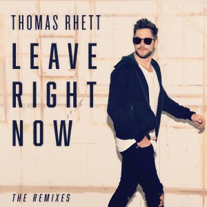 收聽Thomas Rhett的Leave Right Now (Martin Jensen Mix)歌詞歌曲