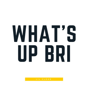 收听Lil Clear的What's up Bri (Explicit)歌词歌曲