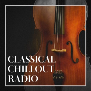 Various Artists的專輯Classical Chillout Radio