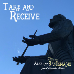 收聽Musica Chiesa的Take and Receive (Alay Kay San Ignacio Jesuit Chamber Music) (Instrumental)歌詞歌曲