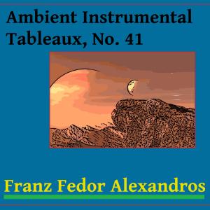 Listen to Ambient Instrumental Tableaux, No. 41 song with lyrics from Franz Fedor Alexandros