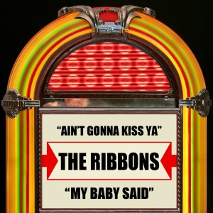 The Ribbons的專輯Ain't Gonna Kiss Ya / My Baby Said