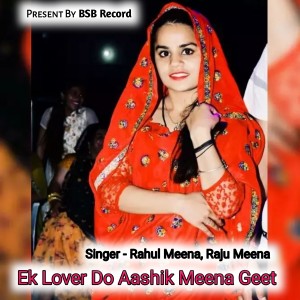 Listen to Ek Lover Do Aashik Meena Geet song with lyrics from Rahul Meena