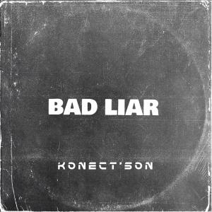 Dengarkan BAD LIAR (Remix Anna Hamilton|Explicit) lagu dari KONECT'SON dengan lirik