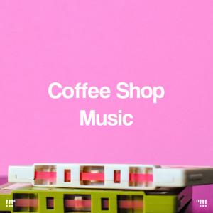 "!!! Coffee Shop Music !!!"