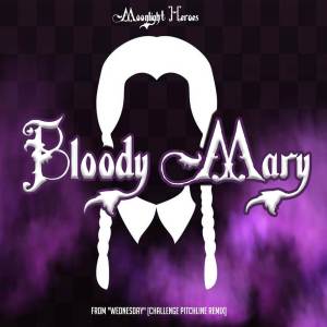 Moonlight Heroes的專輯Bloody Mary (from "Wednesday") (Challenge Pitchline Remix)