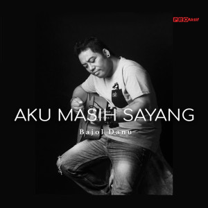 Dengarkan Aku Masih Sayang lagu dari Bajol Ndanu dengan lirik