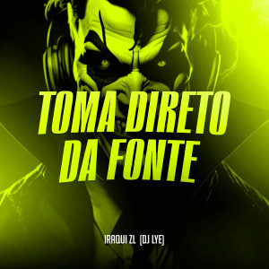 收聽Iraqui Zl的Toma Direto da Fonte (Explicit)歌詞歌曲