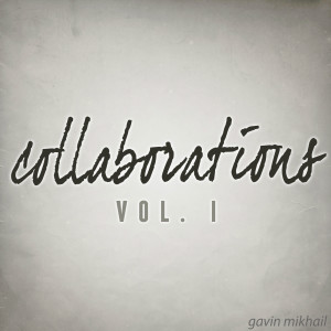 Album Collaborations, Vol. I from Gavin Mikhail