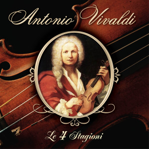 Album Antonio Vivaldi - Le quattro stagioni oleh Antonio Vivaldi