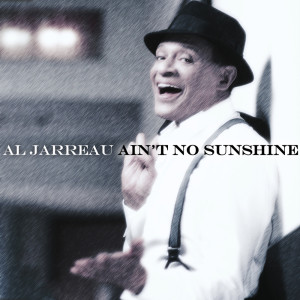 Dengarkan lagu Ain't No Sunshine nyanyian Al Jarreau dengan lirik
