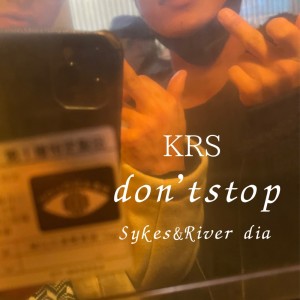 Listen to don'tstop (feat. Sykes & River dia) song with lyrics from KRS