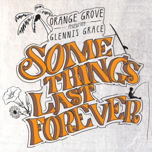 ดาวน์โหลดและฟังเพลง Some Things Last Forever พร้อมเนื้อเพลงจาก Orange Grove