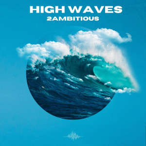 2AMBITIOUS的专辑High Waves (Explicit)