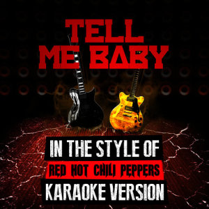 ดาวน์โหลดและฟังเพลง Tell Me Baby (In the Style of Red Hot Chili Peppers) [Karaoke Version] พร้อมเนื้อเพลงจาก Ameritz Audio Karaoke