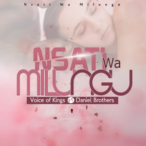 ดาวน์โหลดและฟังเพลง Nsati Wa Milungu พร้อมเนื้อเพลงจาก VOICE OF KINGS