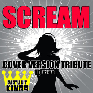收聽Party Hit Kings的Scream (Cover Version Tribute to Usher)歌詞歌曲