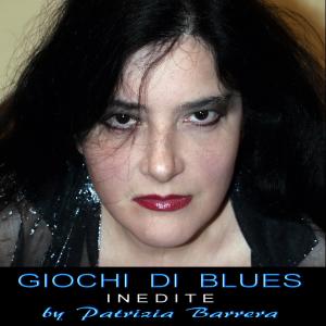 Album Giochi di Blues. Inedite (Explicit) from Patrizia Barrera