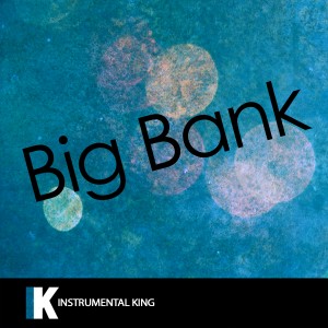 ดาวน์โหลดและฟังเพลง Big Bank (In the Style of YG feat. 2 Chainz, Big Sean & Nicki Minaj) [Karaoke Version] (In the Style of YG feat. 2 Chainz, Big Sean & Nicki Minaj|Karaoke Version) พร้อมเนื้อเพลงจาก Instrumental King