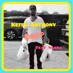 收聽Keith Anthony的Drip (Explicit)歌詞歌曲